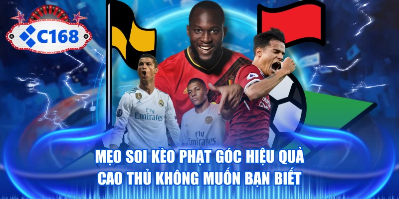 Mẹo Soi Kèo Phạt Góc Hiệu Quả Cao Thủ Không Muốn Bạn Biết