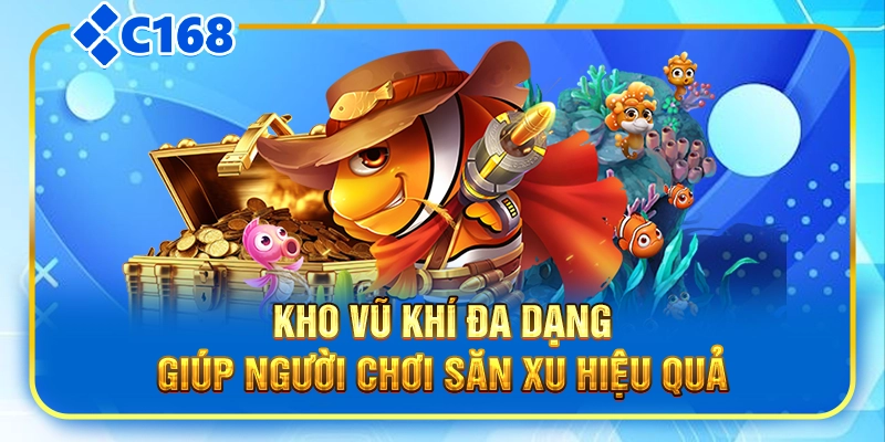 Kho vũ khí đa dạng giúp người chơi săn xu hiệu quả